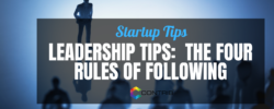 Leadership Tips: The Four Rules Of Following